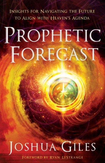 Bilde av Prophetic Forecast ¿ Insights For Navigating The Future To Align With Heaven`s Agenda Av Joshua Giles, Ryan Lestrange