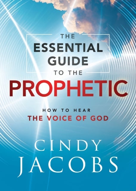 Bilde av The Essential Guide To The Prophetic - How To Hear The Voice Of God Av Cindy Jacobs