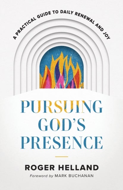 Bilde av Pursuing God`s Presence - A Practical Guide To Daily Renewal And Joy Av Roger Helland, Mark Buchanan