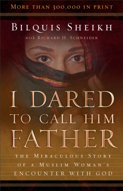 Bilde av I Dared To Call Him Father - The Miraculous Story Of A Muslim Woman`s Encounter With God Av Bilquis Sheikh, Richard H. Schneider