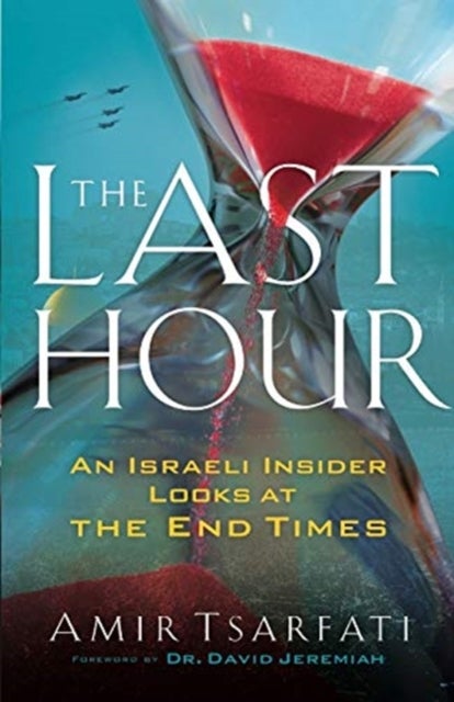 Bilde av The Last Hour ¿ An Israeli Insider Looks At The End Times Av Amir Tsarfati, David Jeremiah