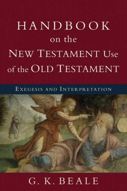 Bilde av Handbook On The New Testament Use Of The Old Tes - Exegesis And Interpretation Av G. K. Beale
