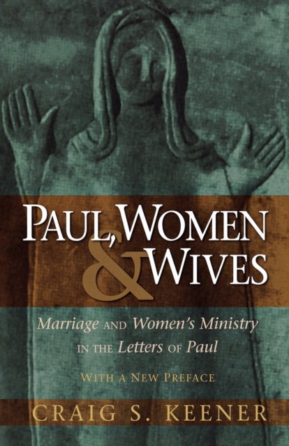 Bilde av Paul, Women, And Wives - Marriage And Women`s Ministry In The Letters Of Paul Av Craig S. Keener