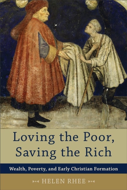 Bilde av Loving The Poor, Saving The Rich ¿ Wealth, Poverty, And Early Christian Formation Av Helen Rhee