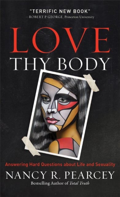 Bilde av Love Thy Body ¿ Answering Hard Questions About Life And Sexuality Av Nancy R. Pearcey