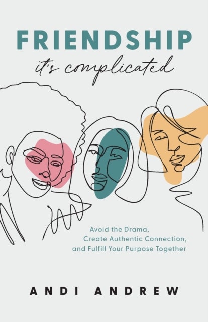 Bilde av Friendship--it`s Complicated - Avoid The Drama, Create Authentic Connection, And Fulfill Your Purpos Av Andi Andrew