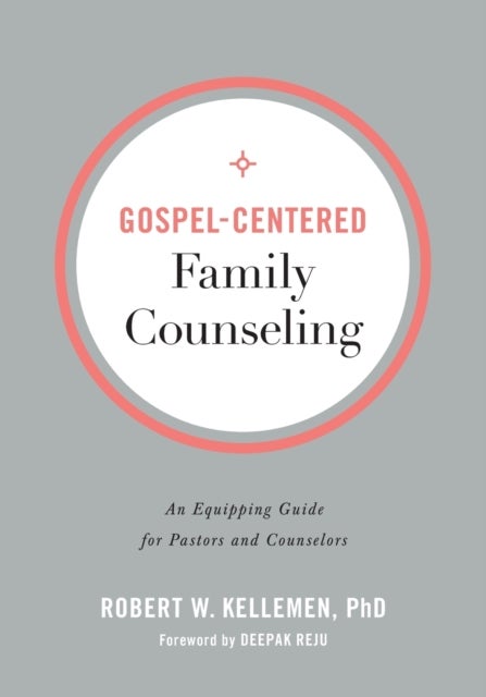 Bilde av Gospel-centered Family Counseling - An Equipping Guide For Pastors And Counselors Av Robert W. Phd Kellemen, Deepak Reju