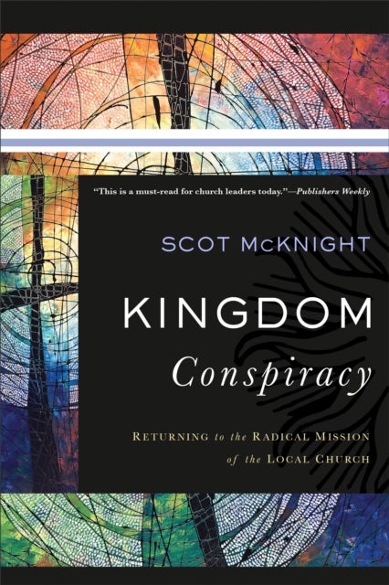 Bilde av Kingdom Conspiracy ¿ Returning To The Radical Mission Of The Local Church Av Scot Mcknight