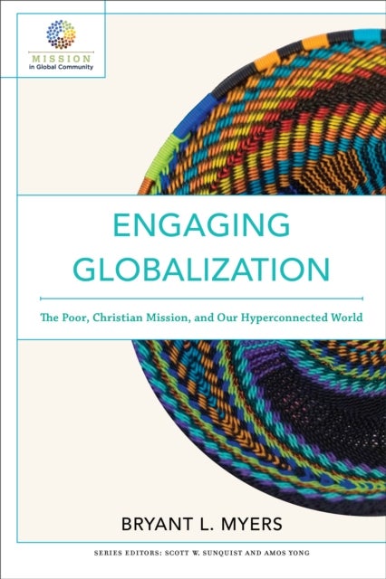 Bilde av Engaging Globalization - The Poor, Christian Mission, And Our Hyperconnected World Av Bryant L. Myers, Scott Sunquist, Amos Yong