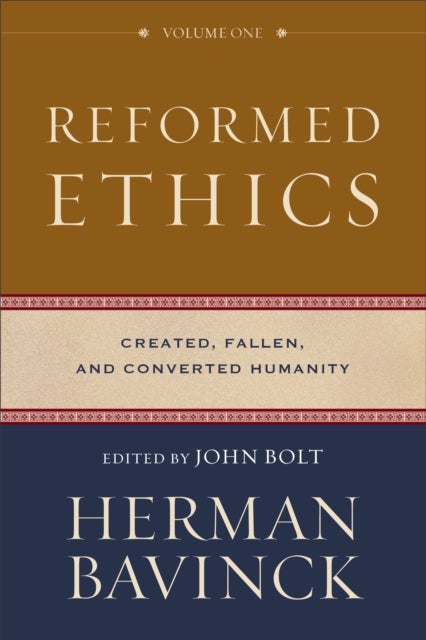 Bilde av Reformed Ethics - Created, Fallen, And Converted Humanity Av Herman Bavinck, John Bolt, Jessica Joustra, Nelson Kloosterman, Antoine Theron