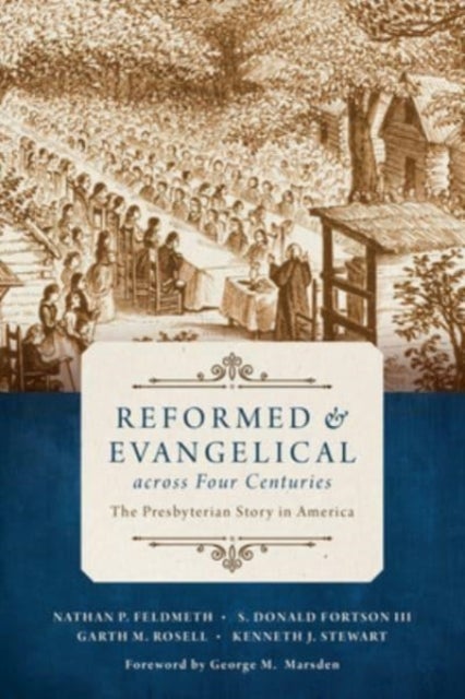 Bilde av Reformed And Evangelical Across Four Centuries Av Nathan Feldmeth, S Donald Fortson, Garth M Rosell, Kenneth J Stewart