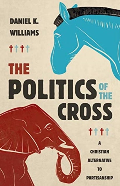 Bilde av The Politics Of The Cross Av Daniel K Williams