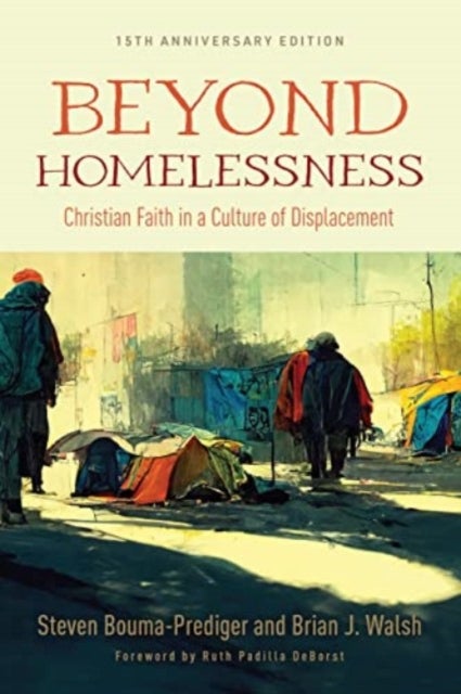 Bilde av Beyond Homelessness, 15th Anniversary Edition Av Steven Bouma-prediger, Brian J Walsh