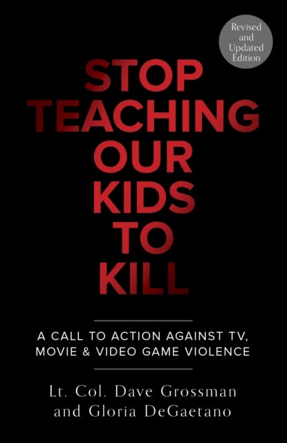 Bilde av Stop Teaching Our Kids To Kill, Revised And Updated Edition Av Lt. Col. Dave Grossman, Gloria Degaetano
