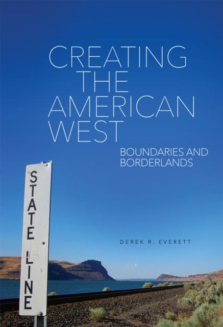 Bilde av Creating The American West Av Derek R. Everett