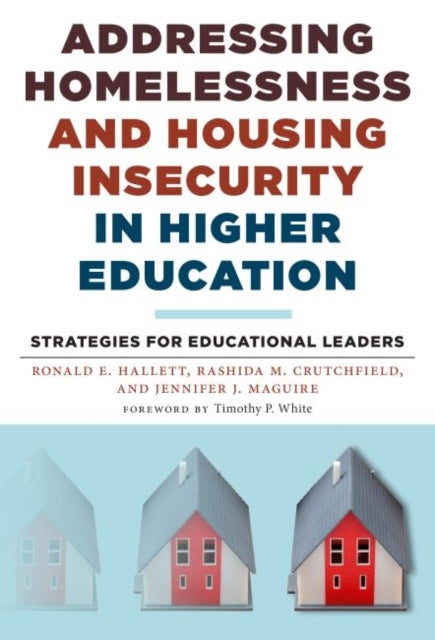 Bilde av Addressing Homelessness And Housing Insecurity In Higher Education Av Ronald E. Hallett, Rashida M. Crutchfield, Jennifer J. Maguire