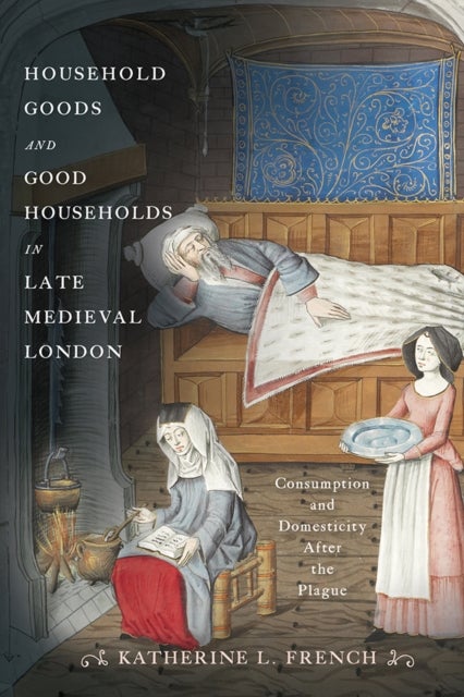 Bilde av Household Goods And Good Households In Late Medieval London Av Katherine L. French