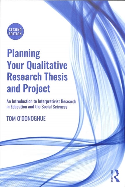 Bilde av Planning Your Qualitative Research Thesis And Project Av Tom (university Of Western Australia Australia) O&#039;donoghue