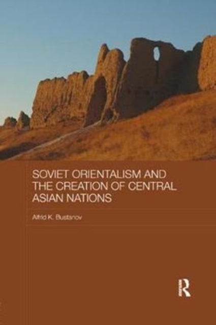 Bilde av Soviet Orientalism And The Creation Of Central Asian Nations Av Alfrid K. Bustanov