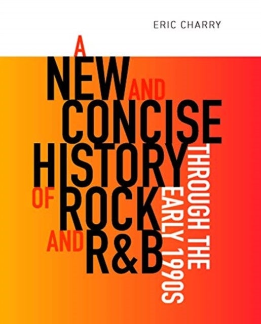 Bilde av A New And Concise History Of Rock And R&amp;b Through The Early 1990s Av Eric Charry