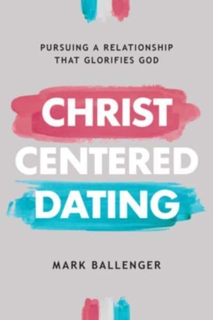 Bilde av Christ-centered Dating Av Mark Ballenger