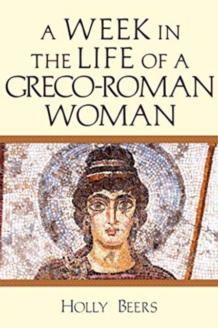 Bilde av A Week In The Life Of A Greco¿roman Woman Av Holly Beers