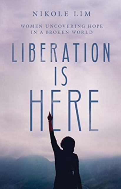 Bilde av Liberation Is Here - Women Uncovering Hope In A Broken World Av Nikole Lim