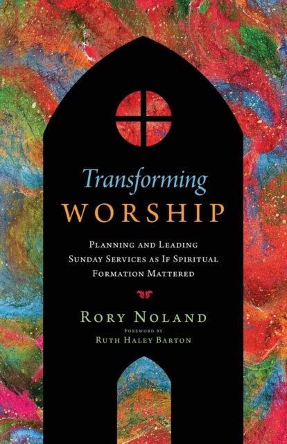 Bilde av Transforming Worship ¿ Planning And Leading Sunday Services As If Spiritual Formation Mattered Av Rory Noland, Ruth Haley Barton