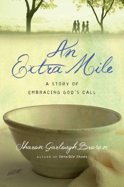 Bilde av An Extra Mile ¿ A Story Of Embracing God`s Call Av Sharon Garlough Brown
