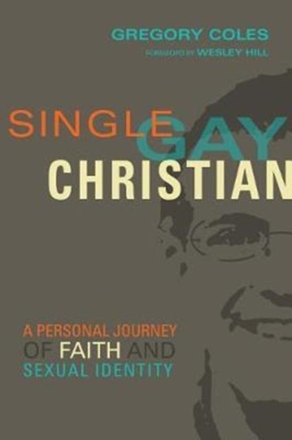 Bilde av Single, Gay, Christian ¿ A Personal Journey Of Faith And Sexual Identity Av Gregory Coles, Wesley Hill