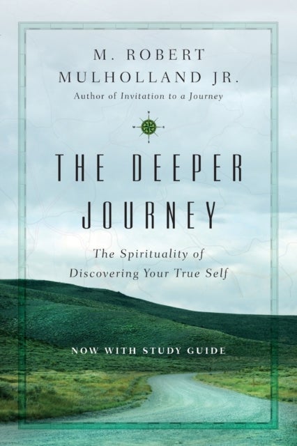 Bilde av The Deeper Journey ¿ The Spirituality Of Discovering Your True Self Av M. Robert Mulholland Jr., Ruth Haley Barton