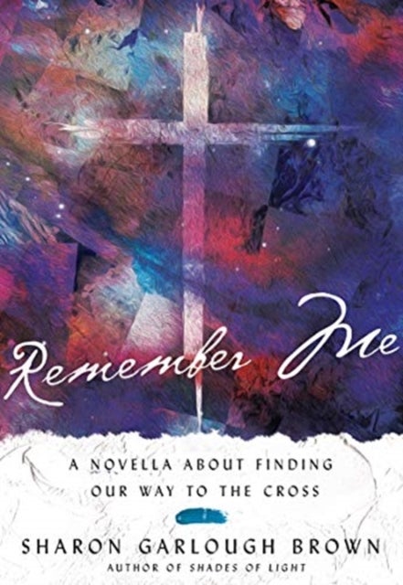 Bilde av Remember Me ¿ A Novella About Finding Our Way To The Cross Av Sharon Garlough Brown