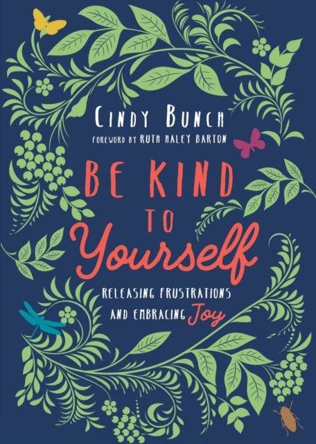 Bilde av Be Kind To Yourself ¿ Releasing Frustrations And Embracing Joy Av Cindy Bunch, Ruth Haley Barton