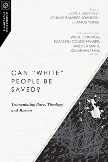 Bilde av Can &quot;white&quot; People Be Saved? ¿ Triangulating Race, Theology, And Mission Av Love L. Sechrest, Johnny Ramirez-johnson, Amos Yong, Willie Jame