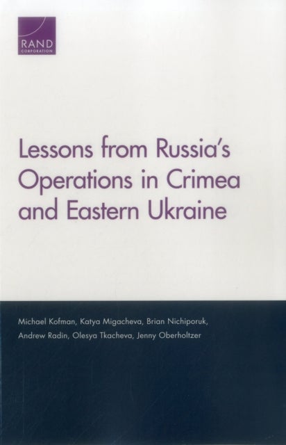 Bilde av Lessons From Russia&#039;s Operations In Crimea And Eastern Ukraine Av Michael Kofman, Katya Migacheva, Brian Nichiporuk