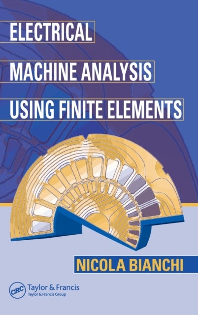 Bilde av Electrical Machine Analysis Using Finite Elements Av Nicola (university Of Padova Italy) Bianchi