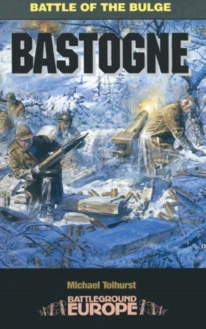 Bilde av Bastogne: Battle Of The Bulge Av Mike Tolhurst