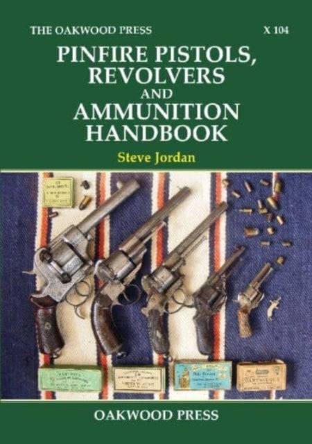 Bilde av Pinfire Pistols, Revolvers And Ammunition Handbook Av Steve Jordan