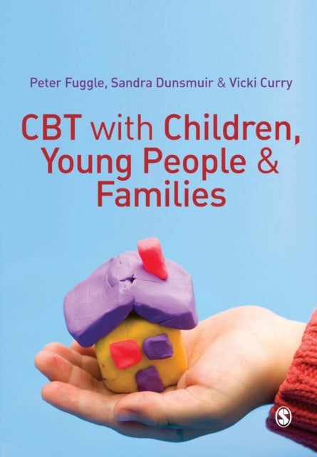 Bilde av Cbt With Children, Young People And Families Av Peter Fuggle, Sandra Dunsmuir, Vicki Curry