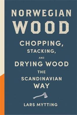 Norwegian Wood - The internationally bestselling guide to chopping and storing firewood