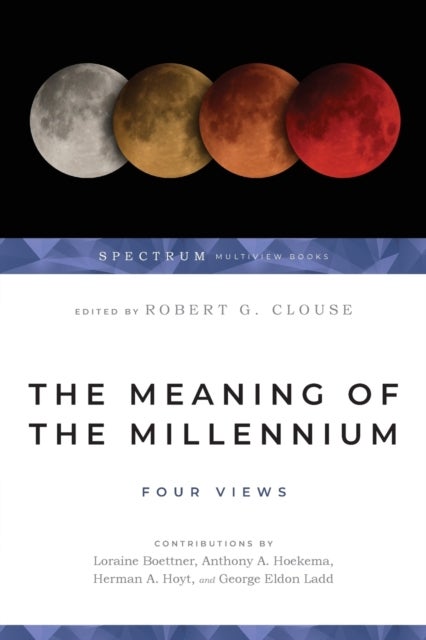 Bilde av The Meaning Of The Millennium ¿ Four Views Av Robert G. Clouse, George Eldon Ladd, Herman A. Hoyt, Loraine Boettner, Anthony A. Hoekema