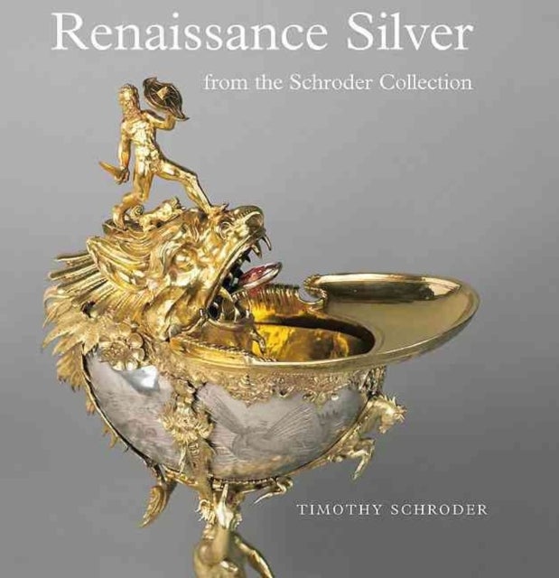 Bilde av Renaissance Silver From The Schroder Collection Av Timothy Schroder