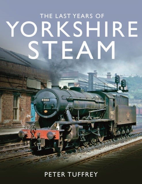 Bilde av The Last Years Of Yorkshire Steam Av Peter Tuffrey