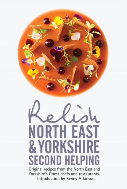 Bilde av Relish North East And Yorkshire - Second Helping: Original Recipes From The Region&#039;s Finest Chefs An Av Duncan L. Peters