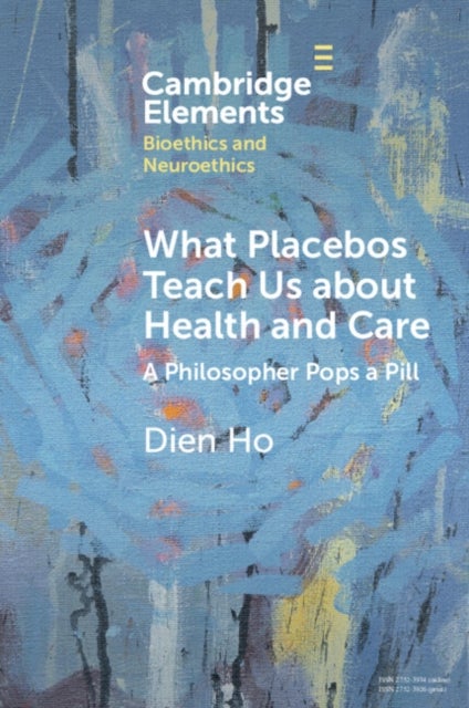 Bilde av What Placebos Teach Us About Health And Care Av Dien (massachusetts College Of Pharmacy And Health Sciences) Ho