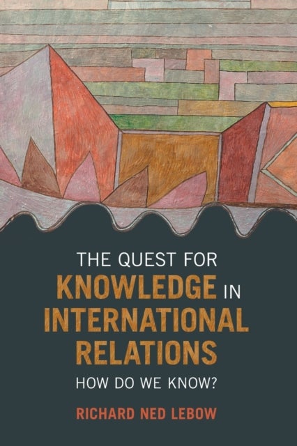 Bilde av The Quest For Knowledge In International Relations Av Richard Ned (dartmouth College New Hampshire) Lebow