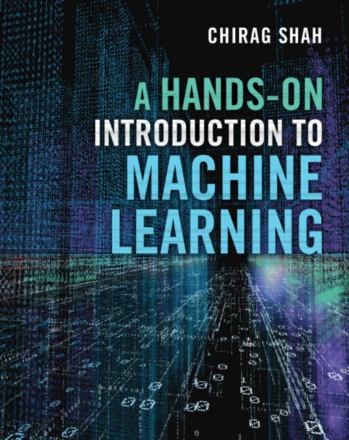 Bilde av A Hands-on Introduction To Machine Learning Av Chirag (university Of Washington) Shah