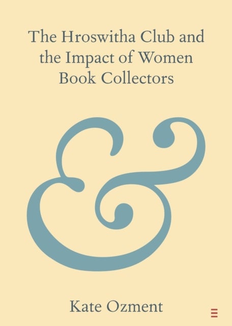 Bilde av The Hroswitha Club And The Impact Of Women Book Collectors Av Kate (california State Polytechnic University Pomona) Ozment