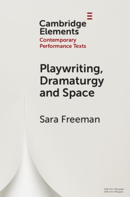 Bilde av Playwriting, Dramaturgy And Space Av Sara (university Of Puget Sound Washington) Freeman
