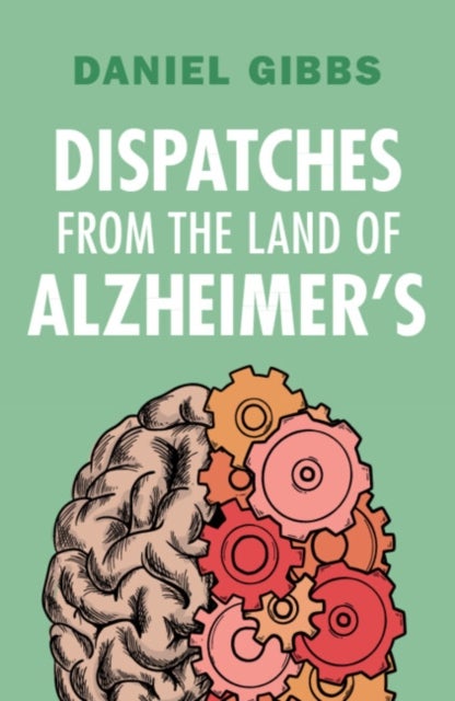 Bilde av Dispatches From The Land Of Alzheimer&#039;s Av Daniel (emeritus Of Oregon Health And Science University) Gibbs